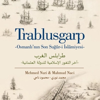 Trablusgarp - Osmanlı’nın Son Suğûr-i İslâmiyesi-